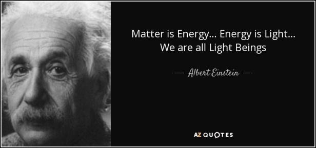 quote-matter-is-energy-energy-is-light-we-are-all-light-beings-albert-einstein-119-5-0501